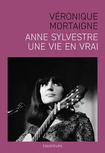 Véronique Mortaigne, "Anne Sylvestre, une vie en vrai"