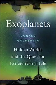 Exoplanets: Hidden Worlds and the Quest for Extraterrestrial Life