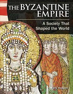 The Byzantine Empire: A Society That Shaped the World (library bound) (Social Studies Readers)
