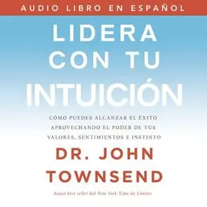 «Lidera con tu intuición» by John Townsend