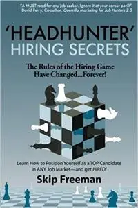 "Headhunter" Hiring Secrets: The Rules of the Hiring Game Have Changed . . . Forever! [Repost]