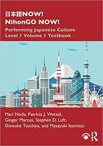 日本語NOW! NihonGO NOW!: Performing Japanese Culture - Level 1 Volume 1