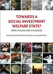 Towards a social investment welfare state?: Ideas, policies and challenges