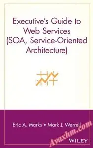 Executive's Guide to Web Services (SOA, Service-Oriented Architecture) [Repost]