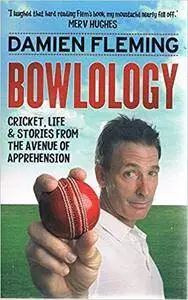 Bowlology: Cricket, Life and Stories from the Avenue of Apprehension