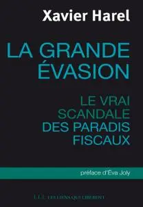 Xavier Harel, "La grande évasion : Le vrai scandale des paradis fiscaux"