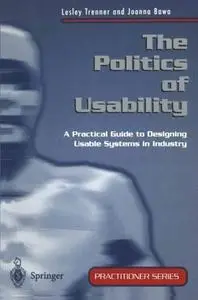The Politics of Usability: A Practical Guide to Designing Usable Systems in Industry