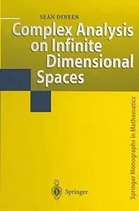 Complex Analysis on Infinite Dimensional Spaces by Sean Dineen
