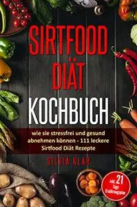 Sirtfood Diät Kochbuch: wie sie stressfrei und gesund abnehmen können