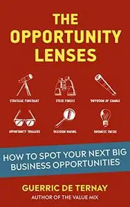 The Opportunity Lenses: How to Spot Your Next Big Business Opportunities