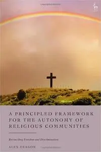 A Principled Framework for the Autonomy of Religious Communities: Reconciling Freedom and Discrimination
