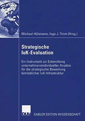 Strategische IuK-Evaluation: Ein Instrument zur Entwicklung unternehmensindividueller Ansätze für die strategische Bewertung be