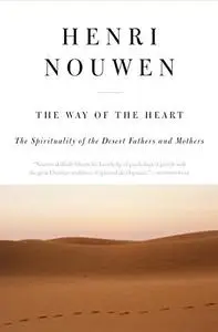 The Way of the Heart: The Spirituality of the Desert Fathers and Mothers