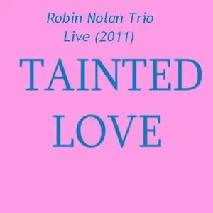 Robin Nolan Trio-Live Internet-Tainted Love(2011)