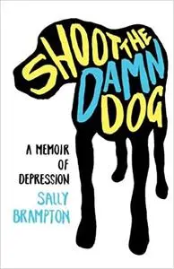 Shoot the Damn Dog: A Memoir of Depression