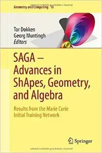 SAGA - Advances in ShApes, Geometry, and Algebra: Results from the Marie Curie Initial Training Network