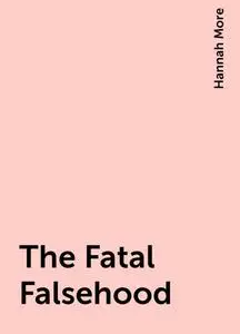 «The Fatal Falsehood» by Hannah More