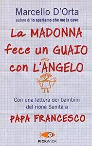 Marcello D'Orta - La Madonna fece un guaio con l'angelo