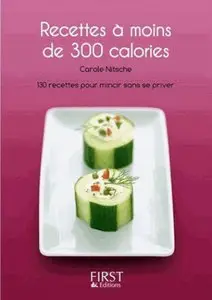 Carole Nitsche, "Recettes à moins de 300 calories : 130 recettes pour mincir sans se priver !"