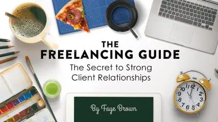 The Freelancing Guide: The Secret to Strong Client Relationships