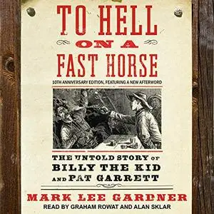 To Hell on a Fast Horse: The Untold Story of Billy the Kid and Pat Garrett [Audiobook]