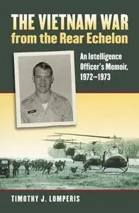 The Vietnam War from the Rear Echelon: An Intelligence Officer's Memoir, 1972-1973