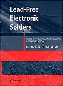 Lead-Free Electronic Solders: A Special Issue of the Journal of Materials Science: Materials in Electronics (Repost)