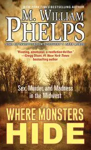 «Where Monsters Hide» by M. William Phelps