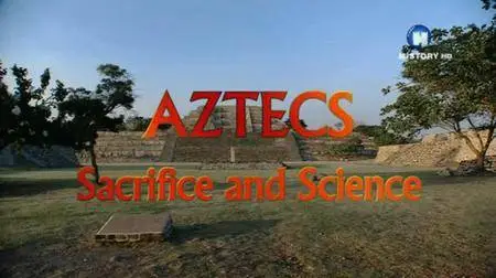 Aztecs: Sacrifice And Science (2013) [repost]