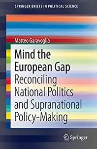 Mind the European Gap: Reconciling National Politics and Supranational Policy-Making