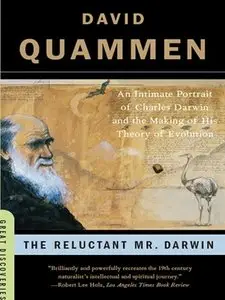 The Reluctant Mr. Darwin: An Intimate Portrait of Charles Darwin and the Making of His Theory of Evolution