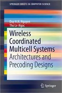 Wireless Coordinated Multicell Systems: Architectures and Precoding Designs (Repost)