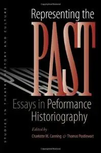 Representing the Past: Essays in Performance Historiography