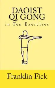 Franklin Fick - Daoist Qi Gong in Ten Exercises