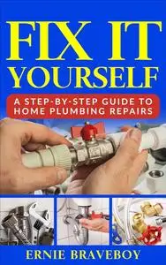 FIX IT YOURSELF: A STEP-BY-STEP GUIDE TO HOME PLUMBING REPAIRS