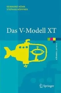 Das V-Modell XT. Grundlagen, Methodik und Anwendungen by Reinhard Hohn, Stephan Hoppner (Repost)
