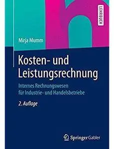 Kosten- und Leistungsrechnung: Internes Rechnungswesen für Industrie- und Handelsbetriebe (Auflage: 2)