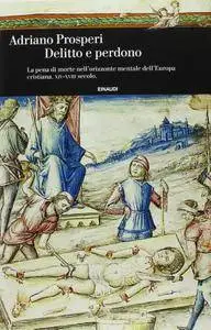 Adriano Prosperi, "Delitto e perdono: La pena di morte nell'orizzonte mentale dell'Europa cristiana. XIV-XVIII secolo" (repost)