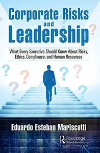 Corporate Risks and Leadership: What Every Executive Should Know About Risks, Ethics, Compliance, and Human Resources