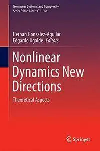 Nonlinear Dynamics New Directions: Theoretical Aspects (Nonlinear Systems and Complexity)(Repost)