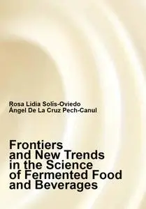 "Frontiers and New Trends in the Science of Fermented Food and Beverages" ed. by Rosa Lidia Solís-Oviedo, et al.