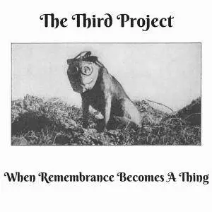 The Third Project - When Remembrance Becomes A Thing (2018)