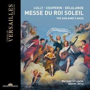 Gaétan Jarry, Marguerite Louise - Lully, Couperin, Delalande: Messe du Roi Soleil (2019)
