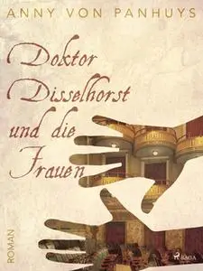 «Doktor Disselhorst und die Frauen» by Anny von Panhuys