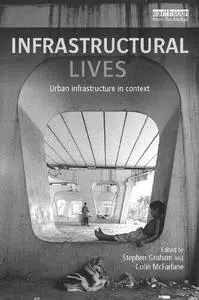 Infrastructural Lives: Urban Infrastructure in Context