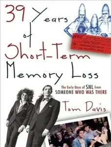 39 Years of Short-Term Memory Loss: The Early Days of SNL from Someone Who Was There  (Audiobook) 