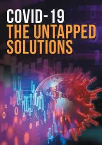 «COVID-19 The Untapped Solutions» by Dunya Ahmed, Mohamed Buheji