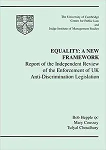 Equality: A New Framework: Report of the Independent Review of the Enforcement of UK Anti-Discrimination Legislation