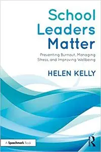 School Leaders Matter: Preventing Burnout, Managing Stress, and Improving Wellbeing