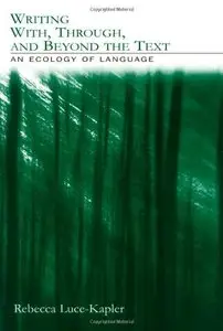 Writing With, Through, and Beyond the Text: An Ecology of Language